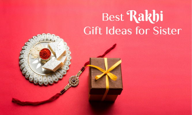 Rakhi Gifts for Sister |10 Best Rakhi Gifts to Sisters