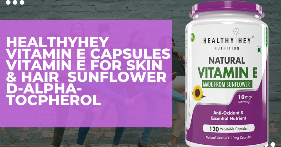 Healthy Hey Vitamin E Capsules - Best Vitamin E- Tablet for Hair Growth