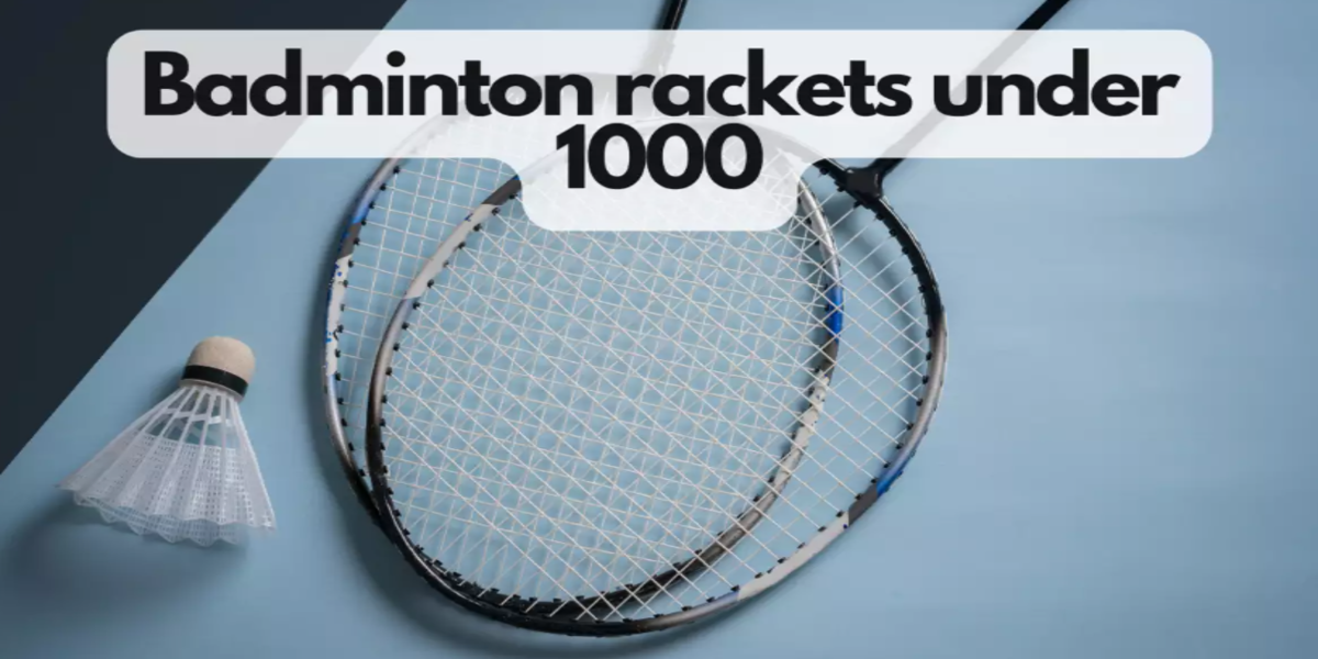 Best Badminton Racket Under 1000